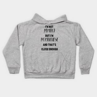 Im not perfect but im Portuguese and thats close enough Kids Hoodie